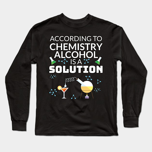 Drinking Gift for Student In Chemistry Alcohol is a Solution Gift Long Sleeve T-Shirt by Tracy